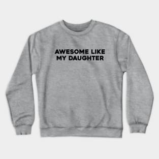 Awesome Like my Daughter Father's Day Dad Day Funny Dad Crewneck Sweatshirt